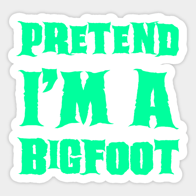 Pretend I'm a BigFoot Sticker by gastaocared